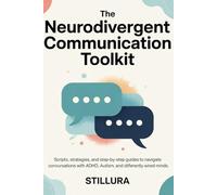 Neurodivergent Communication Toolkit: Scripts, Strategies, and Step-by-Step Guides to Navigate Conversations with ADHD, Autism, and Differently Wired Minds (The ADHD Love & Life Series)