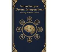 Neurodivergent Dream Interpretations: A calming guide to decode 100+ dreams with neurodivergent awareness, emotional symbolism, and mindful affirmations for self-understanding and peace.