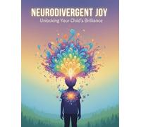 Neurodivergent Joy: Unlocking Your Child'S Brilliance