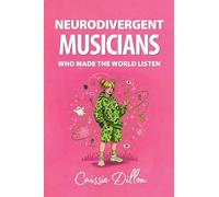 Neurodivergent Musicians Who Made the World Listen (Neurodivergent Legends)