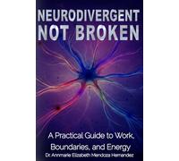 Neurodivergent, Not Broken: A Practical Guide to Work, Boundaries, and Energy