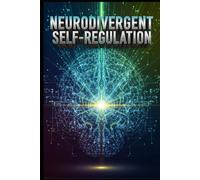 Neurodivergent Self-Regulation: Master Time, Focus, Proven Strategies for ADHD & Autism Adults to Conquer Executive Function Dysfunction (self help 1)