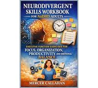 NEURODIVERGENT SKILLS WORKBOOK FOR AuDHD ADULTS: Executive Function Exercises for Focus, Organization, Productivity and Emotional Balance