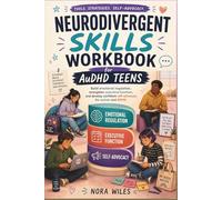 Neurodivergent skills workbook for AuDHD teens: Build emotional regulation, strengthen executive function, and develop confident self-advocacy for autism and ADHD