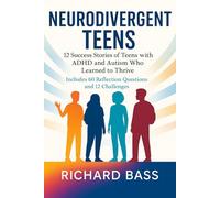 Neurodivergent Teens: 12 Success Stories of Teens with ADHD and Autism Who Learned to Thrive-With Proven Strategies, Weekly Action Plans, and ... (Neurodivergent Success Stories Series)