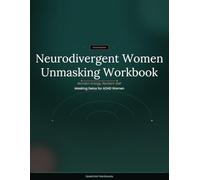 Neurodivergent Women Unmasking Workbook: Reclaim Energy, Reclaim Self: Masking Detox for ADHD Women