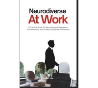 Neurodiverse At Work: A Practical Guide for Neurodivergent Jobseekers, Inclusive Hiring, and Building Supportive Workplaces