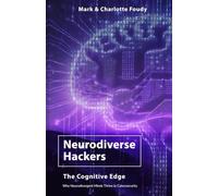 Neurodiverse Hackers, The Cognitive Edge: Why Neurodivergent Minds Thrive in Cybersecurity