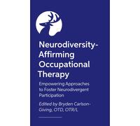 Neurodiversity-Affirming Occupational Therapy : Empowering Approaches to Foster Neurodivergent Participation