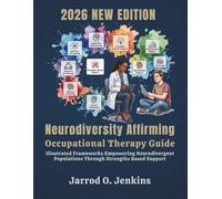 Neurodiversity Affirming Occupational Therapy Guide: Illustrated Frameworks Empowering Neurodivergent Populations Through Strengths Based Support (The Complete OT Library)