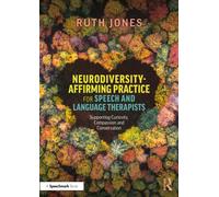 Neurodiversity-Affirming Practice for Speech and Language Therapists : Supporting Curiosity, Compassion and Conversation
