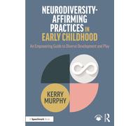 Neurodiversity-Affirming Practices in Early Childhood : An Empowering Guide to Diverse Development and Play