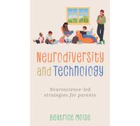 Neurodiversity and Technology : Neuroscience-led strategies for parents