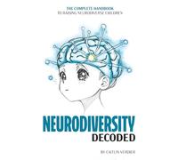 Neurodiversity Decoded: The Complete Handbook to Raising Neurodiverse Children