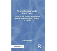 Neurodiversity in the Early Years: Practical and Proven Strategies to Enable Neurodivergent Children to Thrive