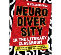 Neurodiversity in the Literacy Classroom : The General Educator's Guide to IEPs, Dyslexia, ADHD, Autism, and More
