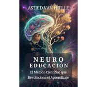 NEUROEDUCACIÓN: El Método Científico que Revoluciona el Aprendizaje: Descubre Cómo Aprende tu Cerebro y Transforma tu Capacidad de Enseñar y Estudiar.
