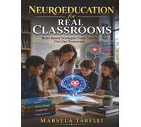NEUROEDUCATION FOR REAL CLASSROOMS: BRAIN-BASED STRATEGIES EVERY TEACHER CAN USE TOMORROW
