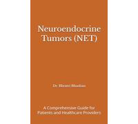 Neuroendocrine Tumors (NET): A Comprehensive Guide for Patients and Healthcare Providers