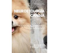 Neuroetología Canina: Un Viaje para Comprender la Mente del Perro sin Antropomorfismos
