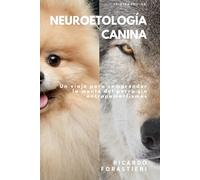 Neuroetología Canina: Un Viaje para Comprender la Mente del Perro sin Antropomorfismos