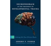 Neurofeedback in the Treatment of Developmental Trauma: Calming the Fear-Driven Brain