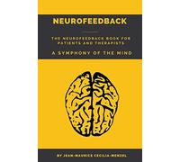Neurofeedback - The Neurofeedback Book for Patients and Therapists: A Symphony of the Mind