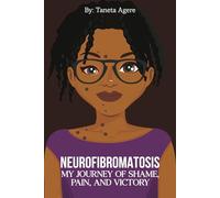 NEUROFIBROMATOSIS: My Journey of Shame, Pain, and Victory