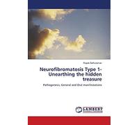 Neurofibromatosis Type 1- Unearthing the hidden treasure: Pathogenesis, General and Oral manifestations
