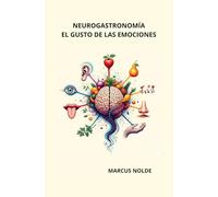 NEUROGASTRONOMÍA: EL GUSTO DE LAS EMOCIONES (CULTURA CULINARIA Y MÁS)