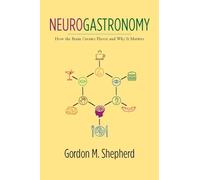 Neurogastronomy: How the Brain Creates Flavor and Why It Matters