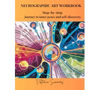 NEUROGRAPHIC ART WORKBOOK: Step-by-step journey to inner peace and self-discovery (Unlocking the Power of Creativity for Emotional Healing and Personal Transformation)