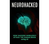 NeuroHacked: How Hackers Wirelessly Attack the Human Brain using AI