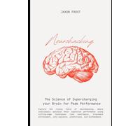 Neurohacking: The Science of Supercharging Your Brain for Peak Performance: 2 (Limitless)