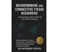Neuroimmune and Connective Tissue Disorders: A Clinical Guide to MCAS, POTS, EDS, and Tourette’s Syndrome: Exploring Autonomic, Immune, and Connective ... Neurodevelopmental and Chronic Conditions