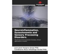 Neuroinflammation, Dysautonomia and Sensory Processing Disorders.: Psychoneuroimmunoendocrine basis; clinical applications in Autism.