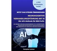Neurokognitive Verhandlungsführung mit KI: Die 40%-Methode für B2B-Profis (NEURO SALES MASTERY™)