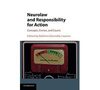 Neurolaw and Responsibility for Action: Concepts, Crimes, and Courts