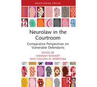 Neurolaw in the Courtroom : Comparative Perspectives on Vulnerable Defendants