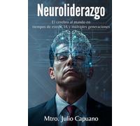 Neuroliderazgo: El cerebro al mando en tiempos de estrés, IA y múltiples generaciones
