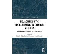 Neurolinguistic Programming in Clinical Settings: Theory and evidence- based practice (Advances in Mental Health Research)