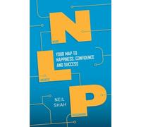 Neurolinguistic Programming (NLP): Your Map to Happiness, Confidence and Success (Practical Guide Series)