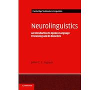 Neurolinguistics: An Introduction to Spoken Language Processing and its Disorders (Cambridge Textbooks in Linguistics)