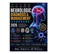 Neurologic Diagnosis & Management Handbook 2026: Diagnostic Algorithms, Neuroanatomic Localization, and Acute Management for the Bedside Clinician