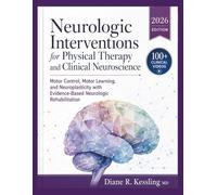 Neurologic Interventions for Physical Therapy and Clinical Neuroscience: Motor Control, Motor Learning, and Neuroplasticity with Evidence-Based Neurologic Rehabilitation
