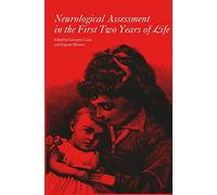 Neurological Assessment in the First Two Years of Life: Instruments for the Follow-Up of High-Risk Newborns: 176 (Clinics in Developmental Medicine)