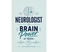 Neurologist - Brain Power at Work: A Lined Journal for Medical Notes, Clinical Ideas, and Everyday Writing