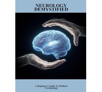 Neurology Demystified: A Beginner'S Guide To Medical Terminology