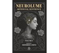 Neurolume: Artificial Sentience: A Mind-Bending Sci-Fi Thriller About AI, Identity Crisis, and the Digital Self - Perfect for Fans of Black Mirror and Ex Machina