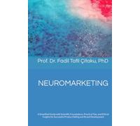 NEUROMARKETING: A Simplified Guide with Scientific Foundations, Practical Tips, and Ethical Insights for Successful Product Selling and Brand Development